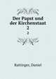 Der Papst und der Kirchenstaat. 2, Rattinger, Daniel 