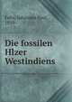 Die fossilen Hlzer Westindiens, Felix, Johannes Paul, 1859- 