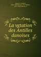 La vgtation des Antilles danoises, Brgesen, Frederik, 1866-1956,Paulsen, Ove Vilhelm, 1874-1947,Eriksson, S 
