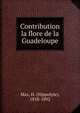 Contribution la flore de la Guadeloupe, Maz, H. (Hippolyte), 1818-1892 