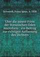 ?ber die innere Form der Horazischen Oden microform : ein Beitrag zur richtigen Auffassung des Dichters, Schwerdt, Franz Ignaz, b. 1830 