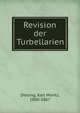 Revision der Turbellarien, Diesing, Karl Moritz, 1800-1867 