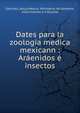 Dates para la zoologia medica mexicann : Ar?enidos ? insectos, Sanchez, J?sus,Mexico. Ministerio de fomento, colonizacion e industria 