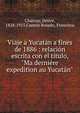 Viaje a Yucat?n a fines de 1886 : relaci?n escrita con el t?tulo, "Ma derni?re expedition au Yucat?n", Charnay, D?sir?, 1828-1915,Cant?n Rosado, Francisco 