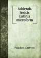 Addenda lexicis Latinis microform, Paucker, Carl von 