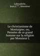 Le christianisme de Montaigne; ou, Pens?es de ce grand homme sur la religion par Monsieur L, Labouderie, Jean,L***, Monsieur 
