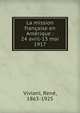 La mission fran?aise en Am?rique : 24 avril-13 mai 1917, Viviani, Rene?, 1863-1925 