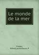 Le monde de la mer, Fr?dol, Alfred,Lackerbauer, P 