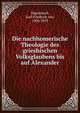 Die nachhomerische Theologie des grieshischen Volksglaubens bis auf Alexander, N?gelsbach, Karl Friedrich von, 1806-1859 