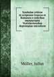 Symbolae criticae in scriptores Graecos et Romanos e codicibus manuscriptis Vratislaviensibus depromptae microform, Muller, Julius 