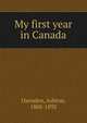 My first year in Canada, Oxenden, Ashton, 1808-1892 