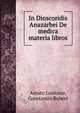 In Dioscoridis Anazarbei De medica materia libros, Amato Lusitano,Constantin Robert 