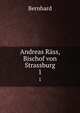 Andreas Rss, Bischof von Strassburg. 1, Bernhard 