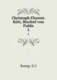 Christoph Florent. Ktt, Bischof von Fulda. 1, G.I. Komp 