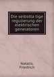 Die selbstta?tige regulierung der elektrischen generatoren, Natalis, Friedrich 