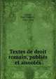 Textes de droit romain, publie?s et annote?s, Girard, Paul Fr?d?ric, 1852-1926 