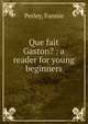 Que fait Gaston? : a reader for young beginners, Perley, Fannie 