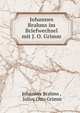 Johannes Brahms im Briefwechsel mit J. O. Grimm, Johannes Brahms , Julius Otto Grimm 