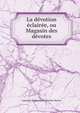 La devotion eclairee, ou Magasin des devotes., Leprince de Beaumont (Jeanne-Marie) 