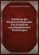 Lehrbuch der Wissenschaftskunde: Ein Grundriss encyklop?discher Vorlesungen, Johann Joachim Eschenburg 