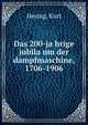 Das 200-ja?hrige jubila?um der dampfmaschine, 1706-1906, Hering, Kurt 
