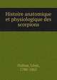 Histoire anatomique et physiologique des scorpions, M. Le?on Dufour 