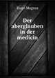 Der aberglauben in der medicin, Hugo Magnus 