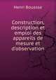 Construction, description et emploi des appareils de mesure et d'observation, Henri Bouasse 