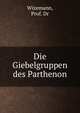 Die Giebelgruppen des Parthenon, Wizemann, Prof. Dr 