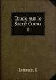 Etude sur le Sacr Coeur. 1, E. Letierce 