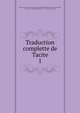 Traduction complette de Tacite. 1, Tacitus Cornelius 