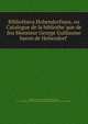 Bibliotheca Hohendorfiana, ou Catalogue de la bibliothe?que de feu Monsieur George Guillaume baron de Hohendorf, Hohendorf, Georg Wilhelm, freiherr von, d. 1719. [from old catalog],Vienna. Nationalbibliothek. [from old catalog] 
