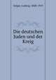 Die deutschen Juden und der Kreig, Geiger, Ludwig, 1848-1919 