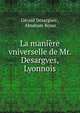 La maniere vniverselle de Mr. Desargves, Lyonnois, G?rard Desargues , Abraham Bosse 