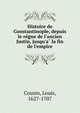 Histoire de Constantinople, depuis le re?gne de l'ancien Justin, jusqu'a? la fin de l'empire, Cousin, Louis, 1627-1707 