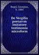 De Vergilio poetarvm imitatore testimonia microform, Regel, Georgius, b. 1884 