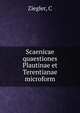 Scaenicae quaestiones Plautinae et Terentianae microform, Ziegler, C 