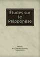 Etudes sur le Peloponese, Beul?, M. (Charles-Ernest), 1826-1874 
