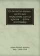 El derecho espan?ol en sus relaciones con la iglesia : : (obra premiada), Lo?pez Pela?ez, Antoli?n, Abp., 1866-1918 