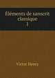 lments de sanscrit classique. 1, Victor Henry 