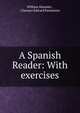 A Spanish Reader: With exercises, William Hanssler , Clarence Edward Parmenter 
