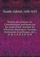 Science des princes; ou, Considerations politiques sur les coups d'e?tat. Avecque les reflexions historiques, morales, chre?tiennes & politiques, de L. D. M. C. S. D. S. E. D. M, Naud?, Gabriel, 1600-1653 