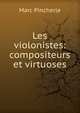 Les violonistes: compositeurs et virtuoses, Marc Pincherle 