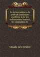 La jurisprudence du code de Justinian: conf?r?e avec les ordonnances royaux, les coutumes de ., Claude de Ferriere 
