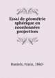 Essai de ge?ome?trie sphe?rique en coordonne?es projectives, Daniels, Franz, 1860- 