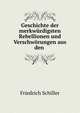Geschichte der merkw?rdigsten Rebellionen und Verschw?rungen aus den ., Schiller Friedrich 