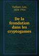 De la fcondation dans les cryptogames, Vaillant, Lon, 1834-1914 