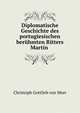 Diplomatische Geschichte des portugiesischen ber?hmten Ritters Martin ., Christoph Gottlieb von Murr 