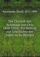 Die Chronik des Achimaaz von Oria (850-1054). Ein Beitrag zur Geschichte der Juden in Su?ditalien, Kaufmann, David, 1852-1899 