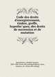 Code des droits d'enregistrement, timbre, greffe, hypothe?ques, des droits de succession et de mutation, Bosschaerts, Adolphe Jacques, 1805-1880. [from old catalog],Belgium. Laws, statutes, etc. [from old catalog] 
